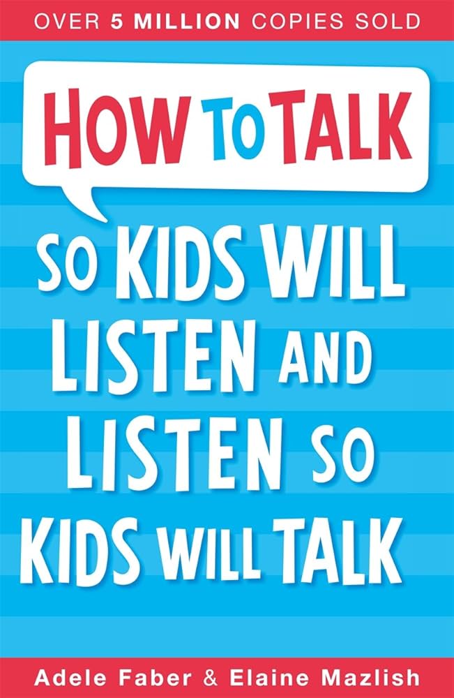How to Talk So Kids Will Listen & Listen so kids will talk